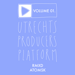 Utrechts Producersplatform Volume 01: RMXD Atomsk
