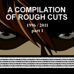 A Compilation Of Rough Cuts: Part 1