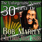 The Unforgettable Voices: 30 Best Of Bob Marley & The Famous Reggae Singers
