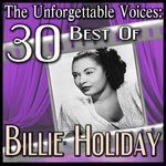 The Unforgettable Voices: 30 Best Of Billie Holiday