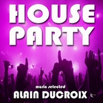 House Party Vol 1: Selected By Alain Ducroix