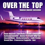 Over The Top House Music Session Selected By Alain Ducroix