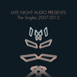 Late Night Audio Presents: The Singles 2007-2012
