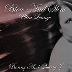 Blow & Slow (Ultra Lounge)