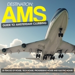 Destination: AMS Guide To Amsterdam Clubbing:20 Tracks Of House Tech House Progressive House & Electro House