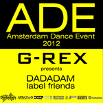 G Rex Presents Dadadam Label Friends ADE 2012