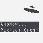 AndNow - Perfect Ghost