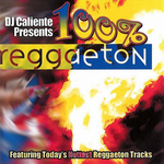 DJ Caliente Presents 100% Reggaeton