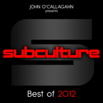 John O'Callaghan Presents Subculture: Best Of 2012