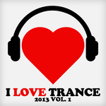 I Love Trance 2013 Vol 1