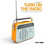 Turn On The Radio Vol 7 - Club Music Radio Cuts & Edits
