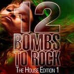 12 Bombs To Rock: The House Edition 1