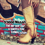 Yoooo Maaan! The Hip Hop Rap & Ghetto Tek Compilation