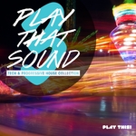 Play That Sound: Tech & Progressive House Collection Vol 3