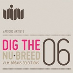 Dig The Nu Breed 006: VIM Breaks Selections