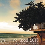Chilling Good 2013: The Best Of Lounge & Chillout Music