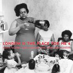 London Is The Place For Me 6: Mento Calypso Jazz & Highlife From Young Black London