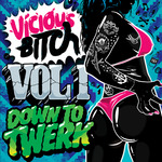 Vicious Bitch Vol 1 - Down To Twerk