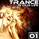 Trance Is Our Life: Volume 01