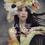 La Fate Au Jardin: Selection Lounge (unmixed tracks)