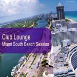 Club Lounge: Miami South Beach Session