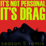It's Not Personal (It's Drag)