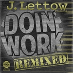 J Lettow Presents Doin' Work (remixed)