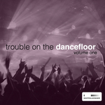 Trouble On The Dancefloor Vol 1