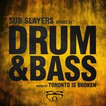 Sub Slayers Series 01 Drum & Bass: Toronto Is Broken Mix
