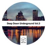 Deep Down Underground Vol 3