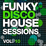 Funky Disco House Sessions Vol 10