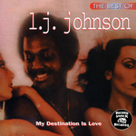 The Best Of LJ Johnson: My Destination Is Love