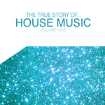 The True Story Of House Music Vol 9