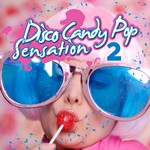 Disco Candy Pop Sensation Vol 2