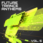 Future Trance Anthems Vol 5