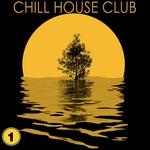 Chill House Club Vol 1