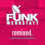 Remixed: 16 Selected Remixes For Funkwerkstatt