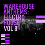 Warehouse Anthems: Electro House Vol 8