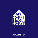 My House Is Your House Vol 10