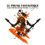 Le Phunk Fantastique 10: Electrified Disco Phunk