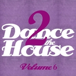 Dance 2 The House Vol 6