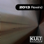 Kult Records Presents 2013 Rewind