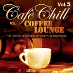 Cafe Chill vs Coffee Lounge Vol 5: The Luxury Selection Of Sunny Lounge Music