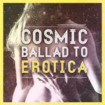 Cosmic Ballad To Erotica Vol 1