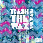 Trash The Wax Volume 1