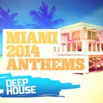 Miami 2014 Anthems: Deep House