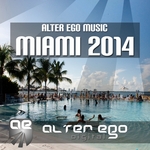 Alter Ego Music pres Miami 2014