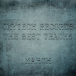 The Best Tracks On Oxytech Records March 2014