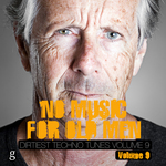 No Music For Old Men Vol 9 - Dirtiest Techno Tunes