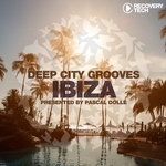 Deep City Grooves Ibiza (Presented By Pascal Dolle)